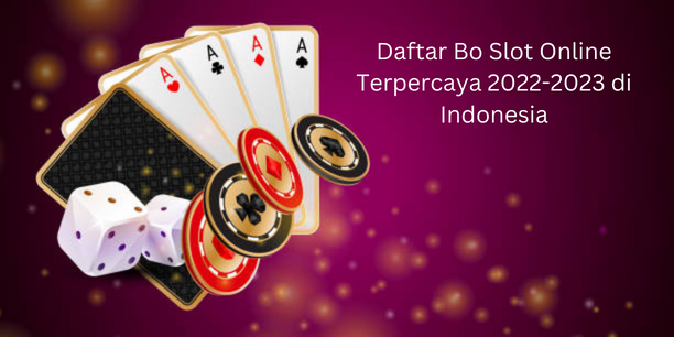 Daftar Bo Slot Online Terpercaya 2022-2023 di Indonesia