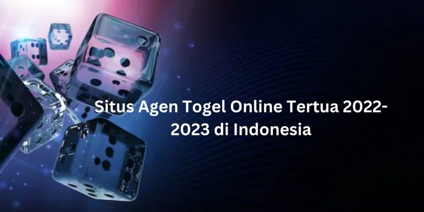 Situs Agen Togel Online Tertua 2022-2023 di Indonesia